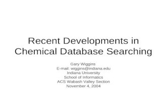 Recent Developments in Chemical Database Searching Gary Wiggins E-mail: wiggins@indiana.edu Indiana University School of Informatics ACS Wabash Valley.