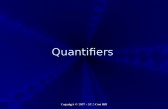 Copyright © 2007 - 2015 Curt Hill Quantifiers. Copyright © 2007 - 2015 Curt Hill Introduction What we have seen is called propositional logic It includes.