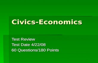 Civics-Economics Test Review Test Date 4/22/08 60 Questions/180 Points.