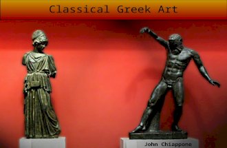 John Chiappone Classical Greek Art. PERIODS Archaic: 1,700 - 500 BCE Classical: 500 - 323 BCE Hellenistic: 323 - 146 BCE.