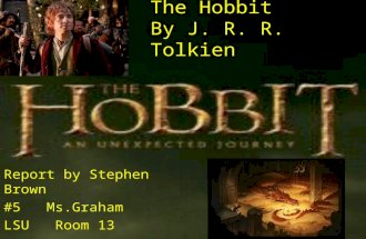 The Hobbit By J. R. R. Tolkien Report by Stephen Brown #5 Ms.Graham LSU Room 13.