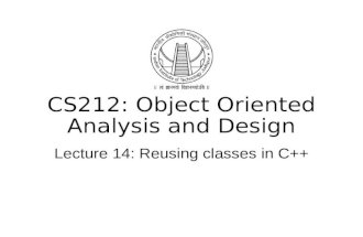CS212: Object Oriented Analysis and Design Lecture 14: Reusing classes in C++