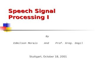 Speech Signal Processing I By Edmilson Morais And Prof. Greg. Dogil Stuttgart, October 18, 2001.