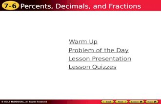 7-6 Percents, Decimals, and Fractions Warm Up Warm Up Lesson Presentation Lesson Presentation Problem of the Day Problem of the Day Lesson Quizzes Lesson.