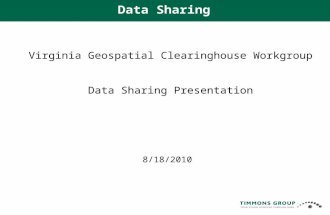 Virginia Geospatial Clearinghouse Workgroup Data Sharing Presentation 8/18/2010 Data Sharing.