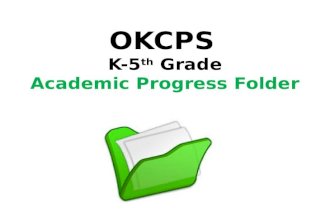 OKCPS K-5 th Grade Academic Progress Folder. OKCPS is working diligently toward Clear, Consistent Parent Communication. A significant part of that effort.