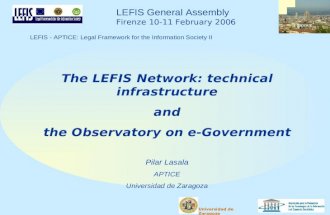 Universidad de Zaragoza LEFIS General Assembly Firenze 10-11 February 2006 LEFIS - APTICE: Legal Framework for the Information Society II The LEFIS Network: