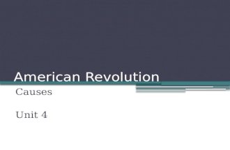 American Revolution Causes Unit 4. Causes of the American Revolution.