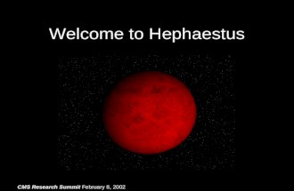 CMS Research Summit February 8, 2002 Welcome to Hephaestus.