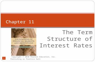 The Term Structure of Interest Rates Chapter 11. Copyright © 2010 Pearson Education, Inc. Publishing as Prentice Hall 2 The Yield Curve Relationship between.