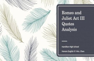 Romeo and Juliet Act III Quotes Analysis Hamilton High School Honors English 9/ Mrs. Chen 1.