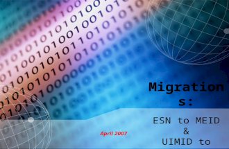 Migrations: ESN to MEID & UIMID to EUIMID April 2007.