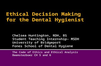 Chelsea Huntington, RDH, BS Student Teaching Internship- MSDH University of Bridgeport Fones School of Dental Hygiene The Code of Ethics and Ethical Analysis.