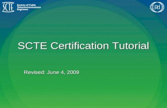SCTE Certification Tutorial Revised: June 4, 2009.