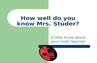 How well do you know Mrs. Studer? A little trivia about your math teacher.