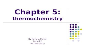 Chapter 5: thermochemistry By Keyana Porter Period 2 AP Chemistry.