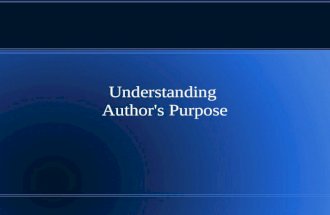 Understanding Author's Purpose. Three Main Goals Inform Persuade Entertain.