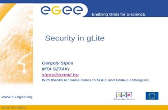 INFSO-RI-508833 Enabling Grids for E-sciencE  Security in gLite Gergely Sipos MTA SZTAKI sipos@sztaki.hu With thanks for some slides to.