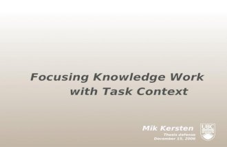 Mik Kersten Thesis defense December 15, 2006 Focusing Knowledge Work with Task Context.