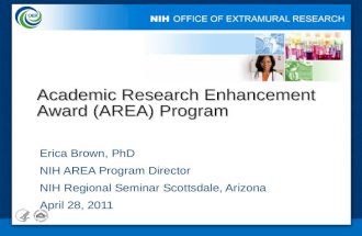 1 Academic Research Enhancement Award (AREA) Program Erica Brown, PhD NIH AREA Program Director NIH Regional Seminar Scottsdale, Arizona April 28, 2011.