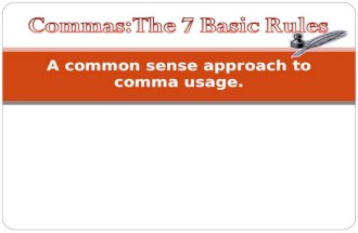 A common sense approach to comma usage.. Rule 1 Put a comma before FANBOYS (coordinating conjunctions) when they connect two independent clauses.