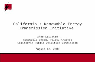 California’s Renewable Energy Transmission Initiative Anne Gillette Renewable Energy Policy Analyst California Public Utilities Commission August 12, 2008.
