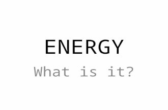 ENERGY What is it?. Where do you feel energy? Where do you see energy?
