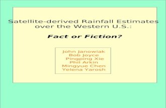 Satellite-derived Rainfall Estimates over the Western U.S.: Fact or Fiction? John Janowiak Bob Joyce Pingping Xie Phil Arkin Mingyue Chen Yelena Yarosh.