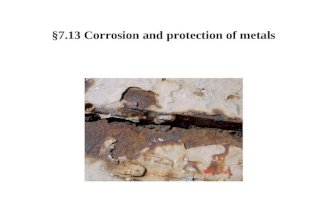 §7.13 Corrosion and protection of metals. 1) Corrosion: Destruction of materials due to the chemical, electrochemical and physical attack of the media.