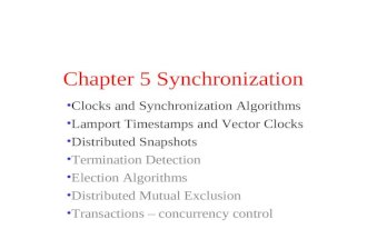 Chapter 5 Synchronization Clocks and Synchronization Algorithms Lamport Timestamps and Vector Clocks Distributed Snapshots Termination Detection Election.