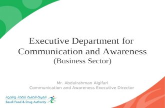 Executive Department for Communication and Awareness (Business Sector) Mr. Abdulrahman Algifari Communication and Awareness Executive Director.