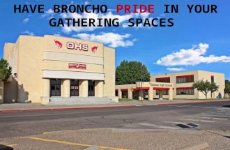 HAVE BRONCHO PRIDE IN YOUR GATHERING SPACES BRONCHO PRIDE The Purpose of our gathering spaces is to enjoy different activities that may lead to new opportunities.