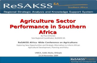 Agriculture Sector Performance in Southern Africa By Pius Chilonda Sub-Regional Coordinator, ReSAKSS-SA ReSAKSS Africa -Wide Conference on Agriculture: