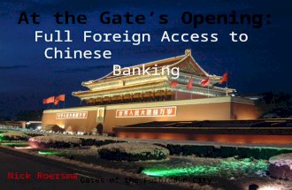 At the Gate’s Opening: Full Foreign Access to Chinese Banking Gates of the Forbidden City Nick Roersma.