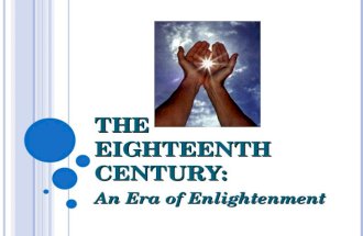 T HE E IGHTEENTH C ENTURY : An Era of Enlightenment.