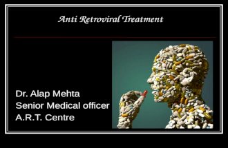 Anti Retroviral Treatment Dr. Alap Mehta Senior Medical officer A.R.T. Centre.