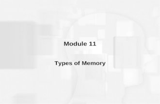 Module 11 Types of Memory. INTRODUCTION Definitions –Memory ability to retain information over time through three processes: encoding, storing, and retrieving.
