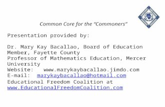 Common Core for the “Commoners” Presentation provided by: Dr. Mary Kay Bacallao, Board of Education Member, Fayette County Professor of Mathematics Education,