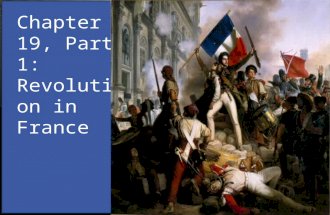 Chapter 19, Part 1: Revolution in France. 1.How did each of the following contribute to the idea Revolution in France? A. The Three Estates 1. The First.