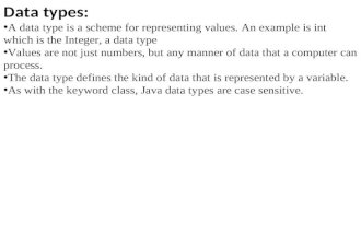 Data types: A data type is a scheme for representing values. An example is int which is the Integer, a data type Values are not just numbers, but any manner.