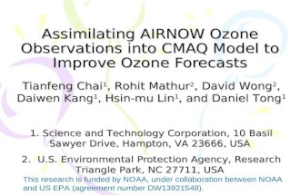 Assimilating AIRNOW Ozone Observations into CMAQ Model to Improve Ozone Forecasts Tianfeng Chai 1, Rohit Mathur 2, David Wong 2, Daiwen Kang 1, Hsin-mu.