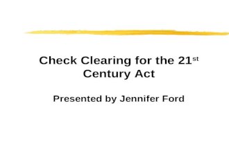 Check Clearing for the 21 st Century Act Presented by Jennifer Ford.