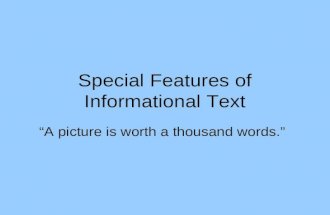 Special Features of Informational Text “A picture is worth a thousand words.”