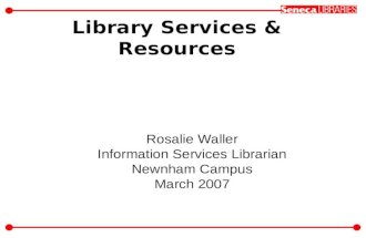 Library Services & Resources Rosalie Waller Information Services Librarian Newnham Campus March 2007.