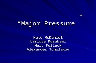 “Major Pressure” Kate McDaniel Larissa Murakami Marc Pollack Alexander Tcholakov.