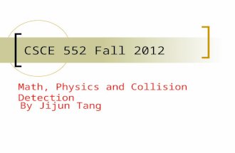 CSCE 552 Fall 2012 Math, Physics and Collision Detection By Jijun Tang.