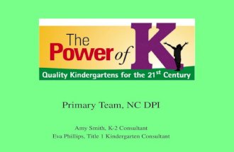Primary Team, NC DPI Amy Smith, K-2 Consultant Eva Phillips, Title 1 Kindergarten Consultant.