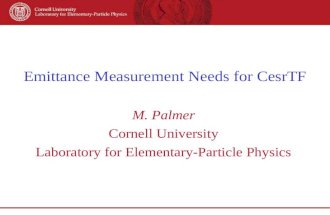 Emittance Measurement Needs for CesrTF M. Palmer Cornell University Laboratory for Elementary-Particle Physics.