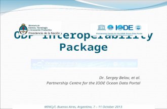 ODP Interoperability Package Dr. Sergey Belov, et al. Partnership Centre for the IODE Ocean Data Portal MINCyT, Buenos Aires, Argentina, 7 – 11 October.