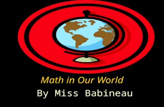 Math in Our World By Miss Babineau Ever since you were in kindergarten, you have learned about different types of shapes. You have also worked really.